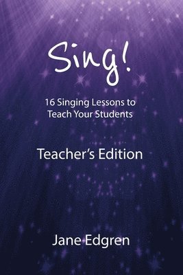 Sing! Teacher's Edition: 16 Singing Lessons to Teach Your Students 1