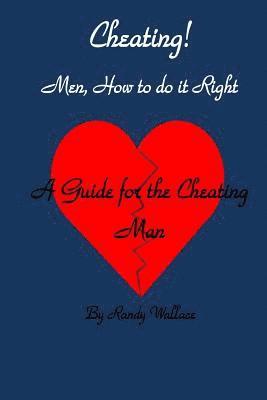 bokomslag Cheating Men How to Do It Right: A Guide for the Cheating Man
