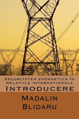 Securitatea Energetica in Relatiile Internationale: Introducere 1