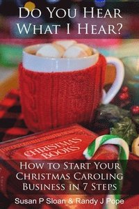 bokomslag Do You Hear What I Hear?: How to Start Your Christmas Caroling Business in 7 Steps