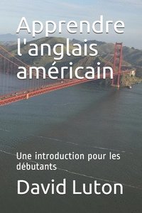 bokomslag Apprendre l'anglais américain: Une introduction pour les débutants