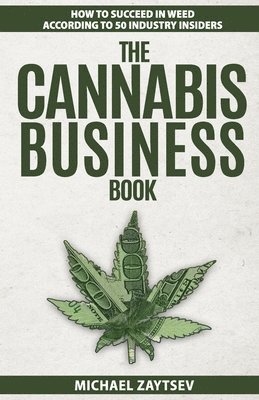 The Cannabis Business Book: How to Succeed in Weed According to 50 Industry Insiders 1