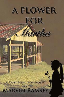 bokomslag A Flower for Martha: A Dust-Bowl-Days Novel