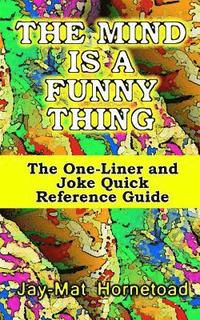 bokomslag The Mind is a Funny Thing: The One-Liner and Joke Quick Reference Guide