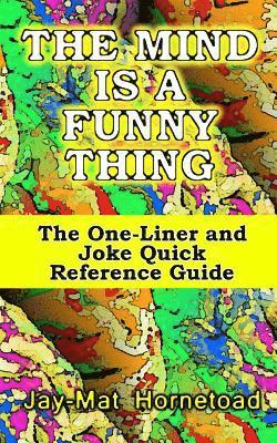 bokomslag The Mind is a Funny Thing: The One-Liner and Joke Quick Reference Guide