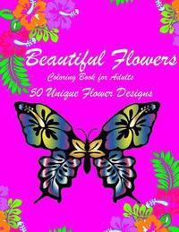 bokomslag Beautiful Flowers: Inspiring Flowers Adult Coloring Book For Women Men Teens & Seniors (50 stress-relieving and Relaxation designs)