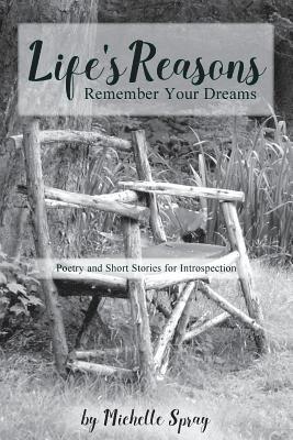 Life's Reasons: Remember Your Dreams; Poetry and Short Stories for Introspection