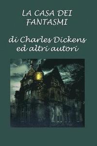 bokomslag La casa dei fantasmi: di Charles Dickens ed altri autori