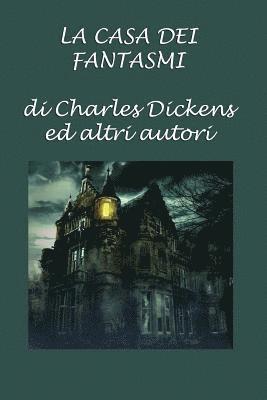 La casa dei fantasmi: di Charles Dickens ed altri autori 1