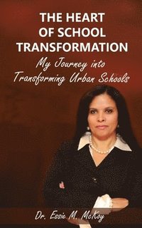 bokomslag The Heart of School Transformation: My Journey into Transforming Urban Schools