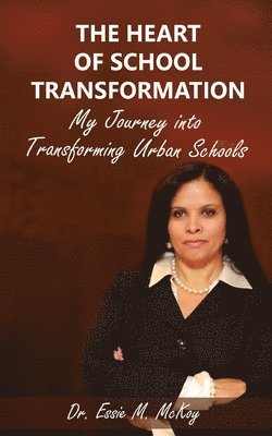 The Heart of School Transformation: My Journey into Transforming Urban Schools 1