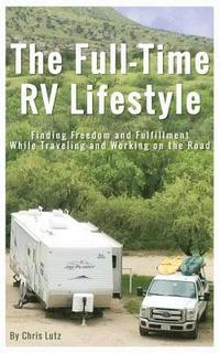 bokomslag The Full-Time RV Lifestyle: Finding Freedom and Fulfillment While Traveling and Working on the Road