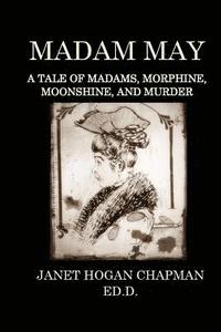 bokomslag Madam May: A Tale of Madams, Morphine, Moonshine, and Murder