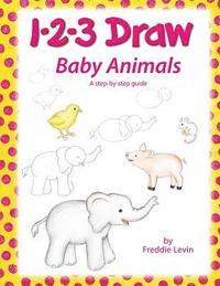bokomslag 1 2 3 Draw Baby Animals: A step by step drawing guide for young artists