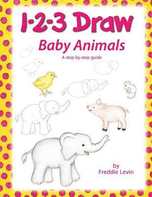 1 2 3 Draw Baby Animals: A step by step drawing guide for young artists 1