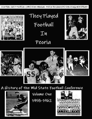 John McKenzie - They Played Football In Peoria: History of the Mid State Football Conference, Häftad
