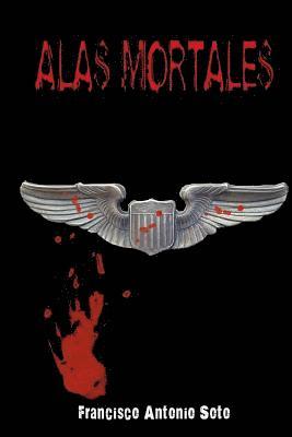 Francisco Antonio Soto - Alas Mortales, Häftad