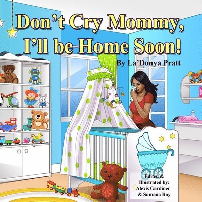 Don't Cry Mommy, I'll Be Home Soon 1