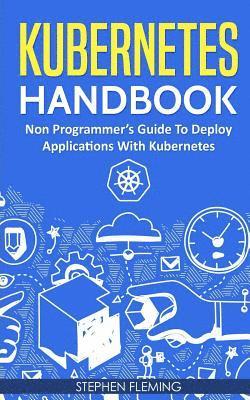 bokomslag Kubernetes Handbook: Non-Programmer's Guide To Deploy Applications With Kubernetes