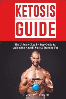 Timothy Turner - Ketosis Guide: Step By Step Guide to Ketogenic Diet, Ketosis Diet Plan for Beginners & Keto Recipes, Häftad