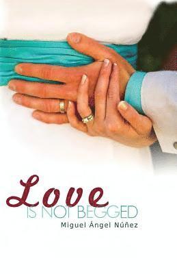 bokomslag Love is not Begged
