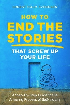Ernest Holm Svendsen - How to End the Stories that Screw Up Your Life, Häftad