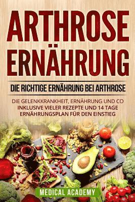 bokomslag Arthrose Ernährung: Die richtige Ernährung bei Arthrose. Die Gelenkkrankheit, Ernährung und Co. Inklusive vieler Rezepte und 14 Tage Ernäh