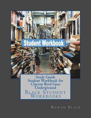 Study Guide Student Workbook for Clayton Byrd Goes Underground: Black Student Workbooks 1