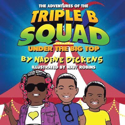 Adventures Of The Triple B Squad: Under The Big Top 1