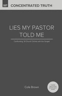 bokomslag Lies My Pastor Told Me: Confronting 18 Church Clichés With the Gospel