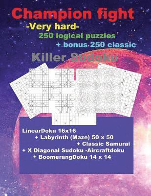 bokomslag Champion Fight -Very Hard- 250 Logical Puzzles + Bonus 250 Classic Killer Sudoku: 50 Lineardoku 16x16 + 50 Labyrinth (Maze) 50 X 50 + 50 Classic Samur