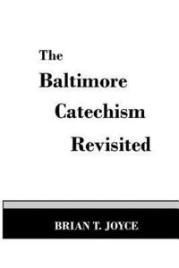 bokomslag The Baltimore Catechism Revisted
