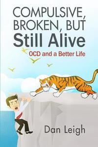 bokomslag Compulsive, Broken, But Still Alive: Ocd and a Better Life