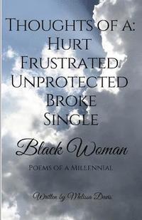 bokomslag Thoughts of a: Hurt, Frustrated, Unprotected, Broke, Single Black Woman: Poems of a Millennial