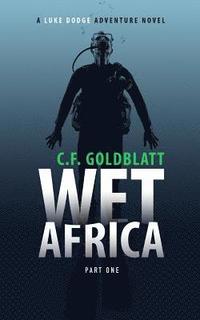 bokomslag Wet Africa Part One: A Luke Dodge Adventure Novel