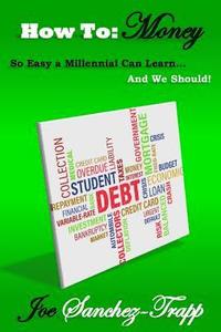 bokomslag How To: Money: So Easy A Millennial Can Learn... And We Should!