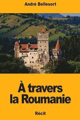 À travers la Roumanie 1