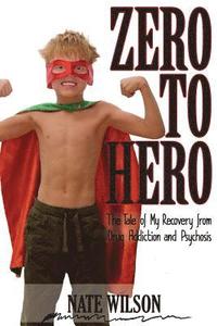 bokomslag Zero to Hero: The Tale of My Recovery from Drug Addiction and Psychosis
