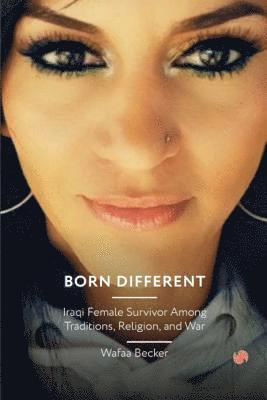 bokomslag Born Different: Iraqi Female Survivor Among Traditions, Religion and War