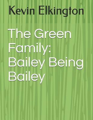 bokomslag The Green Family: Bailey Being Bailey