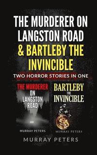 bokomslag The Murderer On Langston Road & Bartleby The Invincible