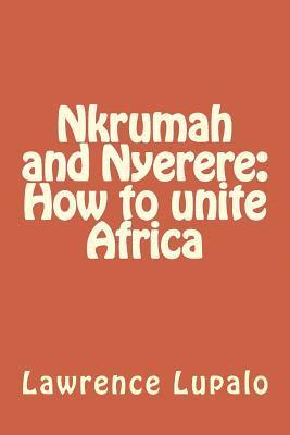 bokomslag Nkrumah and Nyerere: How to unite Africa