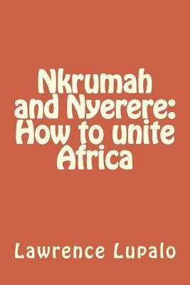 bokomslag Nkrumah and Nyerere: How to unite Africa