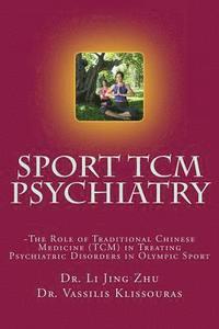 bokomslag Sport Psychiatry - Sport TCM Psychiatry: -The Role of Traditional Chinese Medicine (TCM) in Treating Psychiatric Disorders in Olympic Sport