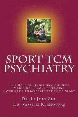 bokomslag Sport Psychiatry - Sport TCM Psychiatry: -The Role of Traditional Chinese Medicine (TCM) in Treating Psychiatric Disorders in Olympic Sport