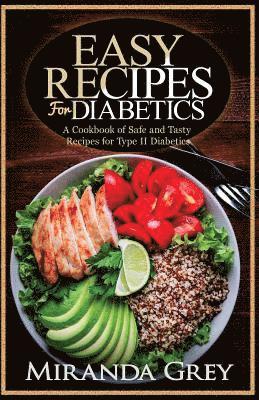 Easy Recipes for Diabetics: A Cookbook of Safe and Tasty Recipes for Type II Diabetics 1