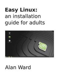 bokomslag Easy Linux: an installation guide for adults