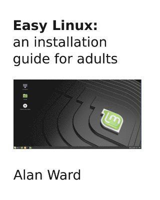Easy Linux: an installation guide for adults 1