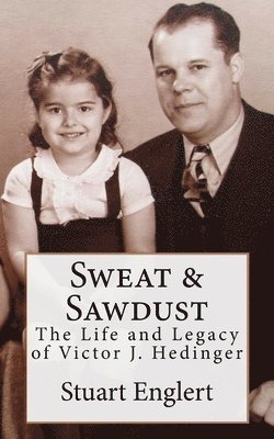 bokomslag Sweat & Sawdust: The Life and Legacy of Victor J. Hedinger