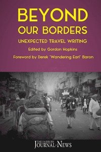 bokomslag Beyond Our Borders: Unexpected Travel Writing